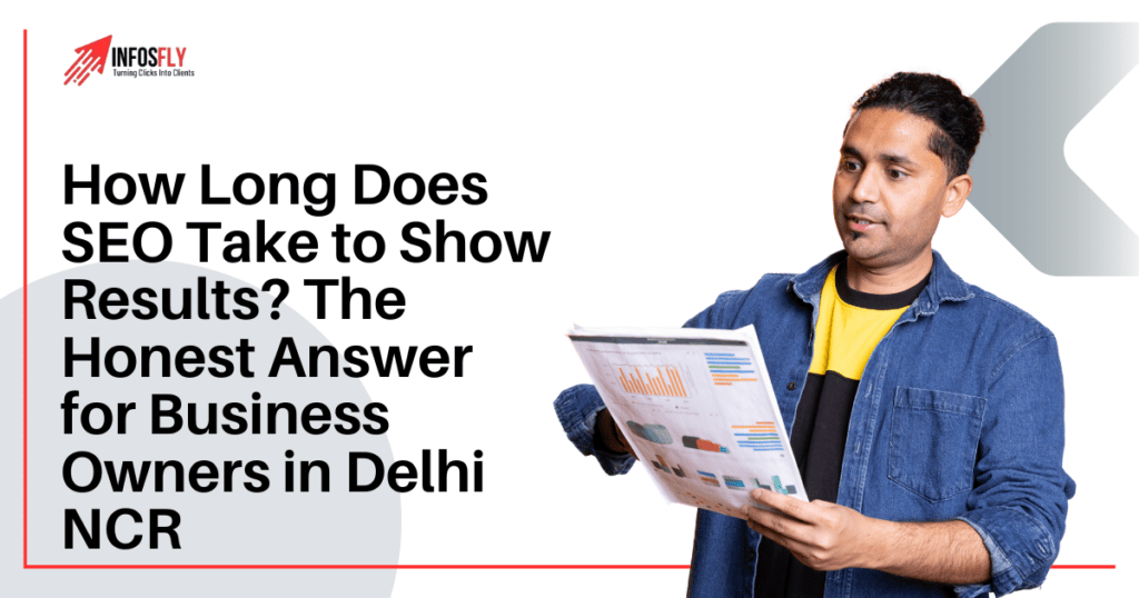 How Long Does SEO Take to Show Results? The Honest Answer for Business Owners in Delhi NCR